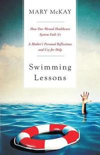 bokomslag Swimming Lessons: How Our Mental Healthcare System Fails Us; A Mother's Personal Reflections and Cry for Help