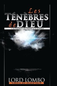 bokomslag Les Ténèbres de Dieu: Le Processus Qui Conduit A La Grandeur