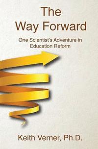 bokomslag The Way Forward: One Scientist's Adventure in Education Reform
