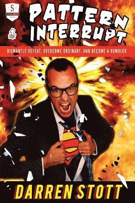 Darren Stott - Pattern Interrupt: Dismantle Defeat, Overcome Ordinary, and Become a Rumbler, Häftad