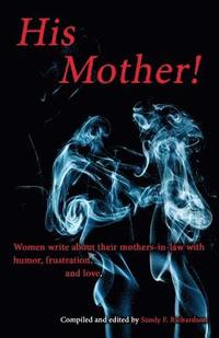 bokomslag His Mother!: Women Write About Their Mothers-in-Law with Humor, Frustration, and Love