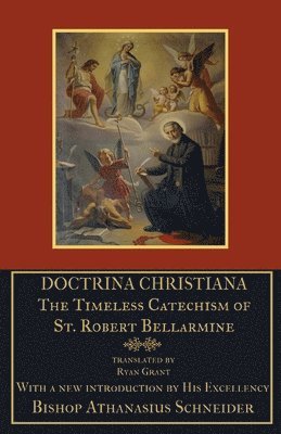 Doctrina Christiana: The Timeless Catechism of St. Robert Bellarmine, Häftad