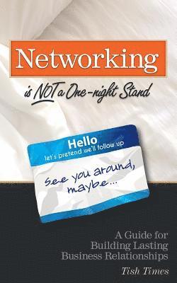 bokomslag Networking is NOT a One Night Stand: A Guide for Building Lasting Business Relationships