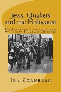 bokomslag Jews, Quakers and the Holocaust: The Struggle to Save the Lives of Twenty-Thousand Children