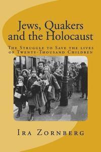 Ira Zornberg - Jews, Quakers and the Holocaust: The Struggle to Save the Lives of Twenty-Thousand Children, Häftad
