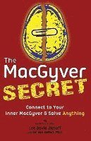 bokomslag The MacGyver Secret: Connect to Your Inner MacGyver And Solve Anything