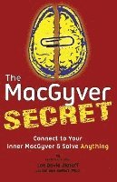 The MacGyver Secret: Connect to Your Inner MacGyver And Solve Anything 1