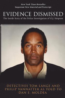 Evidence Dismissed: The Inside Story of the Police Investigation of O.J. Simpson 1