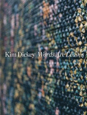 Kim Dickey: Words Are Leaves, Inbunden