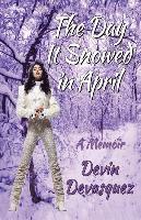 Devin Devasquez - The Day It Snowed In April: A Memoir, Häftad
