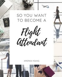 bokomslag So You Want to Become a Flight Attendant