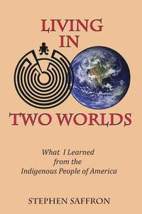 bokomslag Living in Two Worlds: What I Learned from the Indigenous People of America