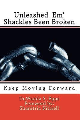 Unleashed Em' Shackles Been Broken: Keep Moving Forward 1