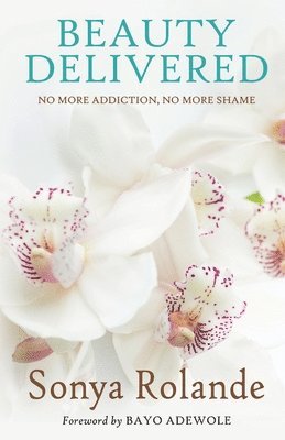 Beauty Delivered: No More Addiction, No More Shame 1