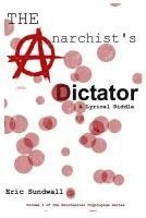 bokomslag The Anarchist's Dictator: A Lyrical Riddle