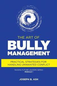 bokomslag The Art of Bully Management: Practical Strategies for Handling Unwanted Conflict