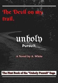 bokomslag Unholy Pursuit: The Devil on My Trail: Unholy Pursuit