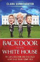 bokomslag Backdoor to the White House: The 2016 Election and the Crazy Story that Might Come True