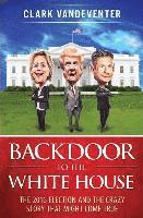 Backdoor to the White House: The 2016 Election and the Crazy Story that Might Come True 1