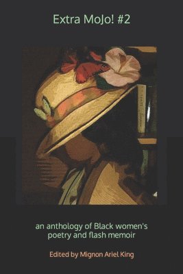 Mignon Ariel King - Extra MoJo! #2: an anthology of Black women's poetry and flash memoir, Häftad