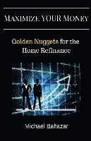 bokomslag Maximize YOUR Money: Golden Nuggets for the Home Refinance