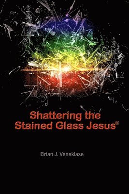 Shattering the Stained Glass Jesus 1