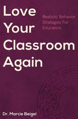 Love Your Classroom Again: Realistic Behavior Strategies for Educators