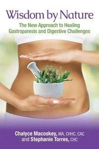 bokomslag Wisdom by Nature: The New Approach to Healing Gastroparesis and Digestive Challenges