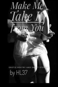 bokomslag Make Me Take It from You: Erotic Poetry and Short Stories