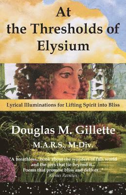 bokomslag At the Thresholds of Elysium: Lyrical Illuminations for Lifting Spirit into Bliss