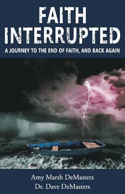 Faith Interrupted: A journey to the end of faith, and back again 1