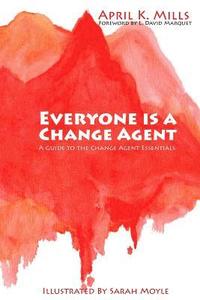 bokomslag Everyone is a Change Agent: A Guide to the Change Agent Essentials