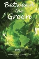 Between the Green: Poems 1