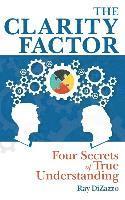 The Clarity Factor: Four Secrets of True Understanding 1