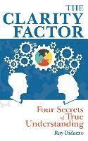 The Clarity Factor: Four Secrets of True Understanding