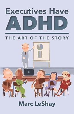 bokomslag Executives Have ADHD: The Art of the Story