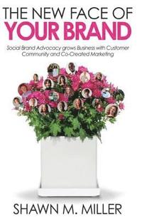 bokomslag The New Face of Your Brand: Social Brand Advocacy grows Business with Customer Community and Co-Created Marketing