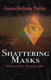bokomslag Shattering Masks: Affirming Identity. Transitioning Faith
