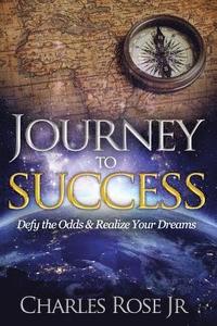 bokomslag Journey to Success: Defy the Odds & Realize Your Dreams