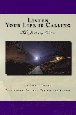 Listen. Your Life is Calling: The Journey Home 1