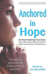 bokomslag Anchored in Hope: An Awe-Inspiring True Story Where Blessings & Miracles Confirm God's Amazing Love & Faithfulness
