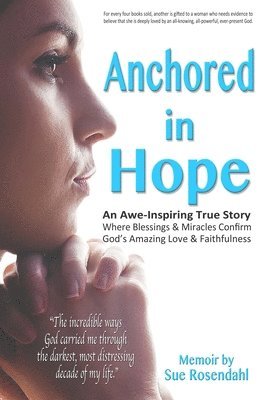 Anchored in Hope: An Awe-Inspiring True Story Where Blessings & Miracles Confirm God's Amazing Love & Faithfulness 1