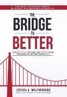 bokomslag The Bridge to Better: The Small Business Leader's Blueprint for Reigniting Growth