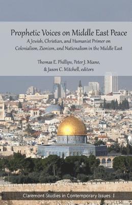 Jason C. Mitchell, Peter Miano - Prophetic Voices on Middle East Peace: A Jewish, Christian, and Humanist Primer on Colonialism, Zionism & Nationalism in the Middle East, Häftad