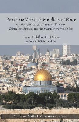 bokomslag Prophetic Voices on Middle East Peace: A Jewish, Christian, and Humanist Primer on Colonialism, Zionism & Nationalism in the Middle East