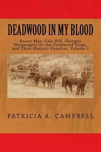 bokomslag Deadwood In My Blood: Boone May, Gale Hill, Shotgun Messengers on the Deadwood Stage, and Their Historic Families