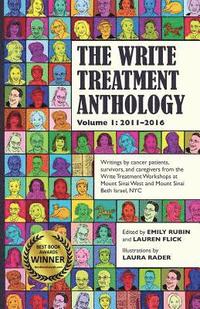 bokomslag The Write Treatment Anthology Volume I 2011-2016: Writings by Cancer Patients, Survivors, and Caregivers from The Write Treatment Workshops at Mount S