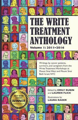 The Write Treatment Anthology Volume I 2011-2016: Writings by Cancer Patients, Survivors, and Caregivers from The Write Treatment Workshops at Mount S 1