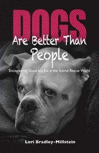 bokomslag Dogs Are Better Than People: Encountering Good and Evil in the Animal Rescue World