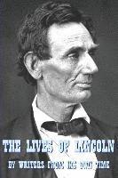 bokomslag The Lives of Lincoln: A Collective Biography by Writers from His Own Time